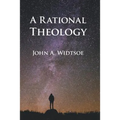 A Rational Theology: As Taught by The Church of Jesus Christ of Latter-day Saints