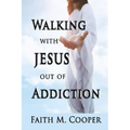 Walking with Jesus Out of Addiction