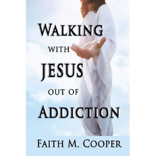 Walking with Jesus Out of Addiction