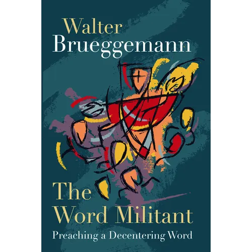 The Word Militant, Paperback Edition: Preaching a Decentering Word
