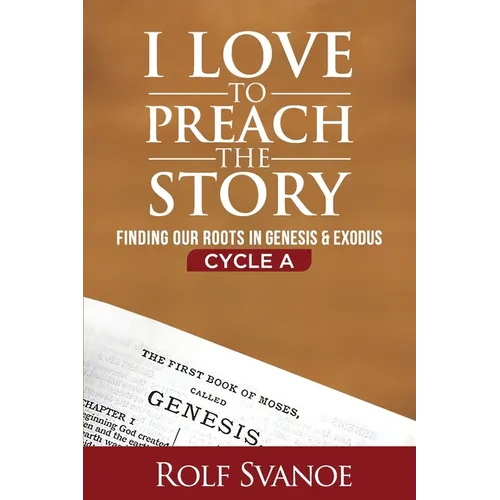 I Love to Preach the Story, Cycle A: Finding Our Roots in Genesis and Exodus