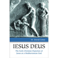 Iesus Deus: The Early Christian Depiction of Jesus as a Mediterranean God