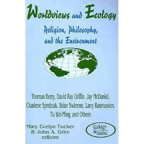 Worldviews and Ecology: Religion, Philosophy, and the Environment