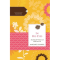 The In His Eyes: Becoming the Woman God Made You to Be