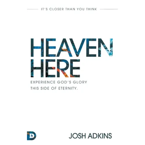 Heaven Here: It's Closer Than You Think