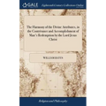 The Harmony of the Divine Attributes, in the Contrivance and Accomplishment of Man's Redemption by the Lord Jesus Christ: Or, Discourses Wherein is Sh