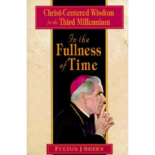 In the Fullness of Time: Christ-Centered Wisdom for the Third Millennium