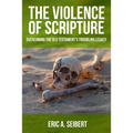 The Violence of Scripture: Overcoming the Old Testament's Troubling Legacy