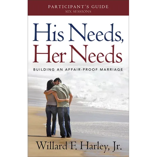 His Needs, Her Needs Participant's Guide: Building an Affair-Proof Marriage