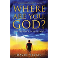 Where Are You, God?: His Presence in Our Pain