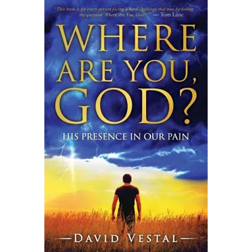 Where Are You, God?: His Presence in Our Pain
