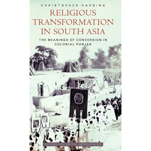 Religious Transformation in South Asia: The Meanings of Conversion in Colonial Punjab