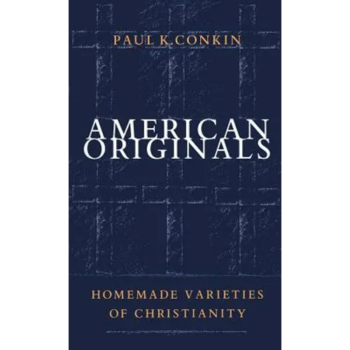 American Originals: Homemade Varieties of Christianity