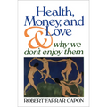 Health, Money, and Love: And Why We Don't Enjoy Them