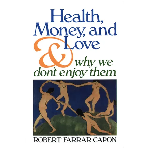 Health, Money, and Love: And Why We Don't Enjoy Them