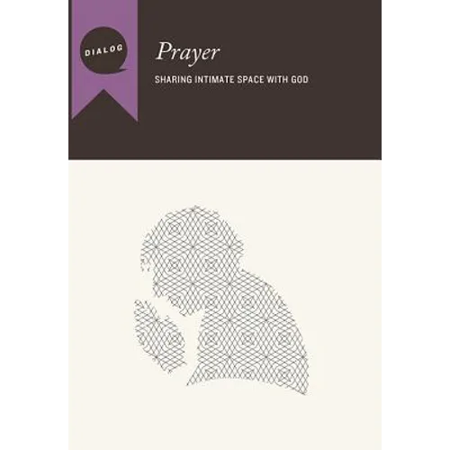 Prayer: Sharing Intimate Space with God, Participant's Guide