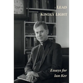Lead Kindly Light. Essays for Fr Ian Ker