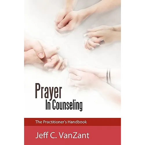 Prayer in Counseling: The Practitioner's Handbook