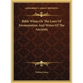 Bible Wines Or The Laws Of Fermentation And Wines Of The Ancients