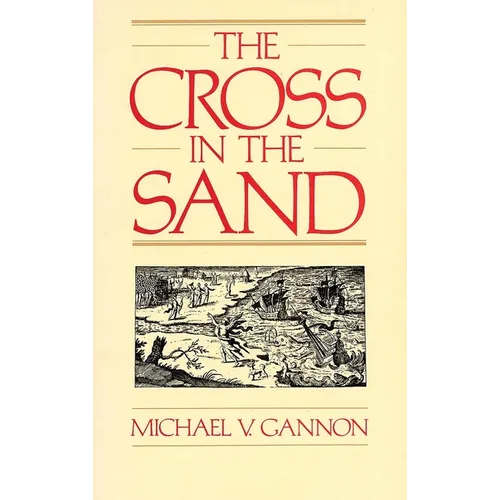 The Cross in the Sand: The Early Catholic Church in Florida, 1513-1870