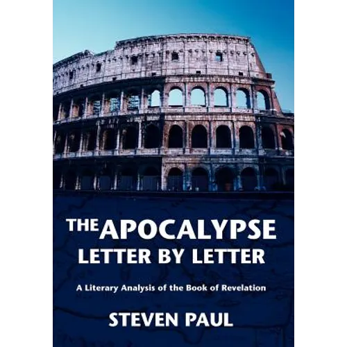 The Apocalypse--Letter by Letter: A Literary Analysis of the Book of Revelation