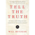 Tell the Truth: The Whole Gospel Wholly by Grace Communicated Truthfully Lovingly