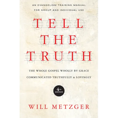 Tell the Truth: The Whole Gospel Wholly by Grace Communicated Truthfully Lovingly