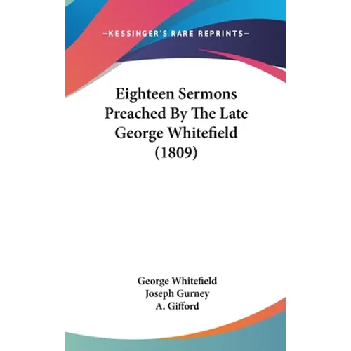 Eighteen Sermons Preached By The Late George Whitefield (1809)