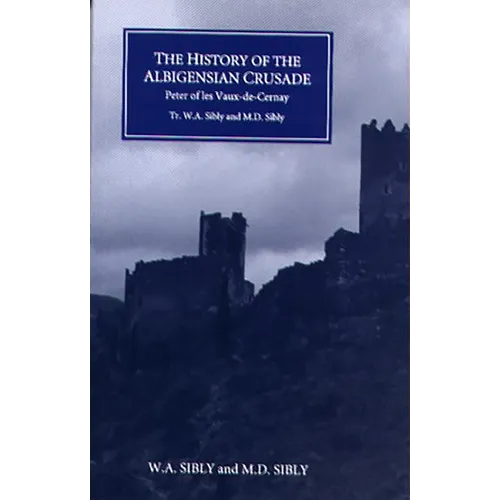 The History of the Albigensian Crusade: Peter of Les Vaux-De-Cernay's `Historia Albigensis'