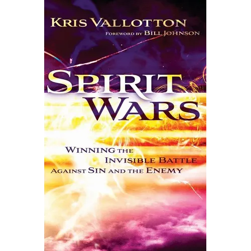 Spirit Wars: Winning the Invisible Battle Against Sin and the Enemy