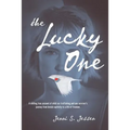 The Lucky One: A Chilling True Account of Child Sex Trafficking and One Survivor's Journey from Brutal Captivity to a Life of Freedom