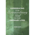 Experiencing Our Extraordinary God in Our Ordinary Lives