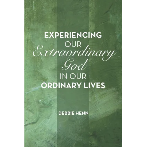 Experiencing Our Extraordinary God in Our Ordinary Lives
