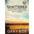 Shattered: Surviving the Loss of a Child (Large Print)