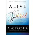 Alive in the Spirit: Experiencing the Presence and Power of God