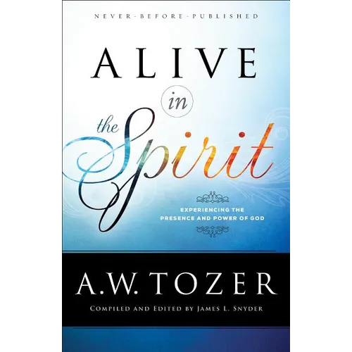 Alive in the Spirit: Experiencing the Presence and Power of God