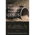 The Food and Feasts of Jesus: The Original Mediterranean Diet, with Menus and Recipes