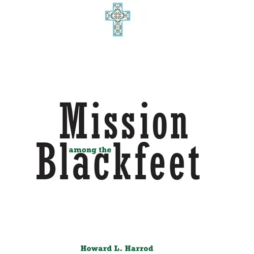 Mission Among the Blackfeet: Volume 112