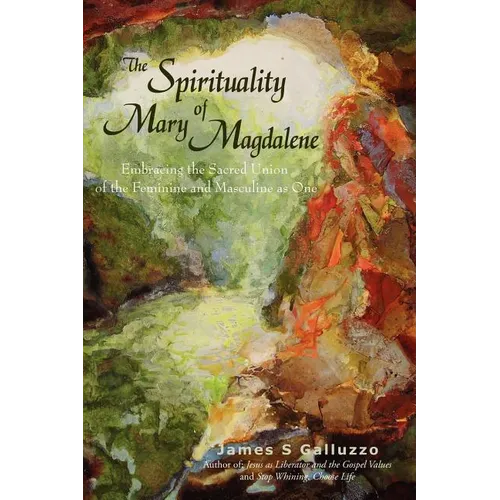 The Spirituality of Mary Magdalene: Embracing the Sacred Union of the Feminine and Masculine as One