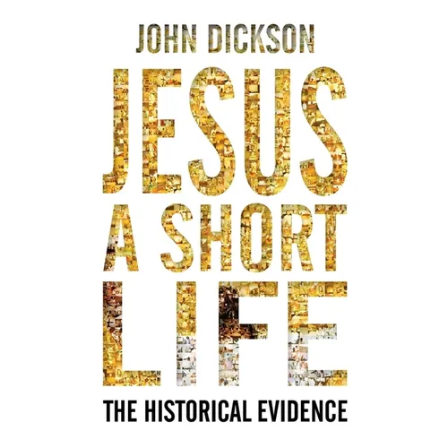 Jesus: A Short Life: The Historical Evidence