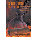 To Hell with the Devil: It's Time to Blow the Lid off Lucifer's COFFIN