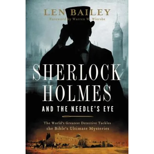 The Sherlock Holmes and the Needle's Eye: The World's Greatest Detective Tackles the Bible's Ultimate Mysteries