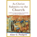 As Christ Submits to the Church: A Biblical Understanding of Leadership and Mutual Submission