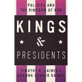 Kings & Presidents: Politics and the Kingdom of God
