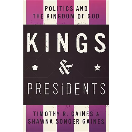 Kings & Presidents: Politics and the Kingdom of God