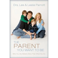 The Parent You Want to Be: Who You Are Matters More Than What You Do