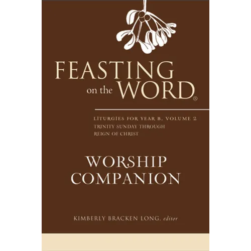 Feasting on the Word Worship Companion, Year B, Volume 2