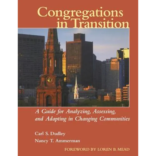 Congregations in Transition: A Guide for Analyzing, Assessing, and Adapting in Changing Communities