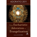 From Eucharistic Adoration to Evangelization: With a Homily for Corpus Christi 2011 by Pope Benedict XVI.