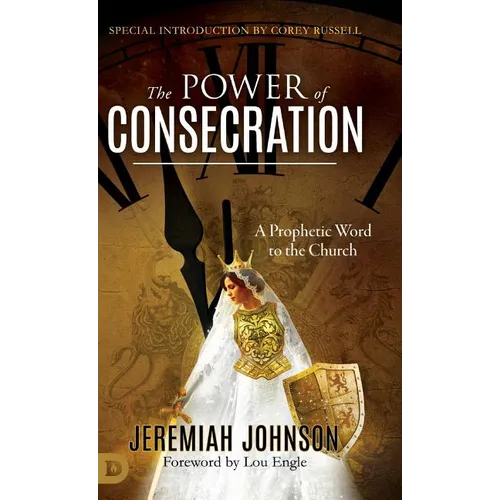 The Power of Consecration: A Prophetic Word to the Church